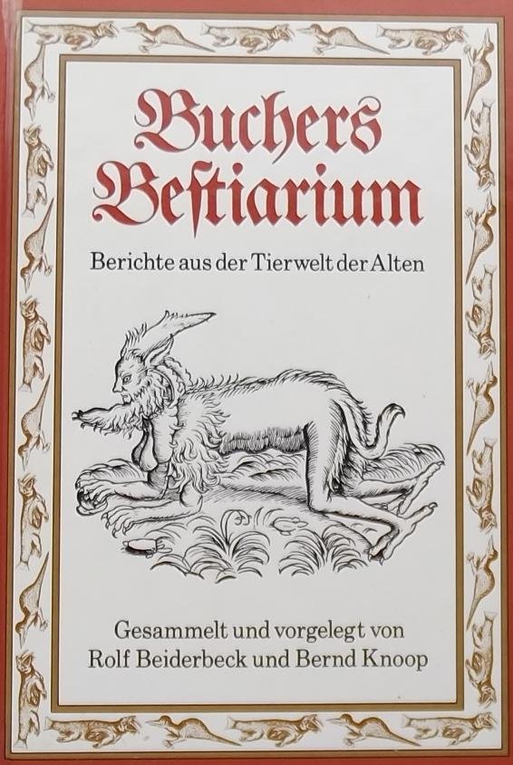 Beiderbeck, Rolf. / Knoop, Bernd - Buchers Bestiarium. Berichte aus der Tierwelt der Alten
