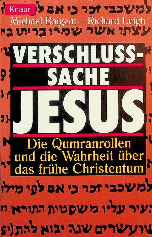 Baigent, Michael / Richard Leigh - Verschlusssache Jesus. Die Qumranrollen und die Wahrheit über das frühe Christentum