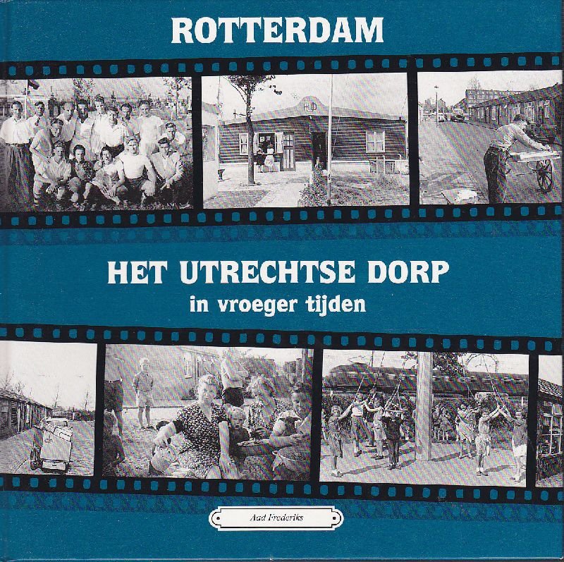 Aad Frederiks - Rotterdam Het Utrechtse Dorp in vroeger tijden