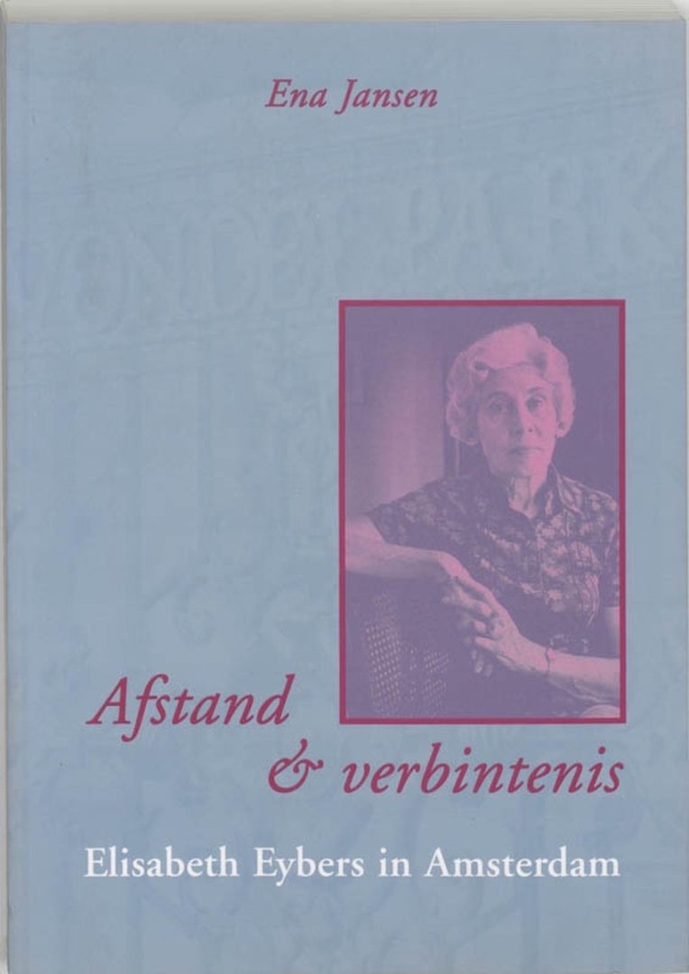 Jansen, Ena. - Afstand en verbintenis : Elisabeth Eybers in Amsterdam.