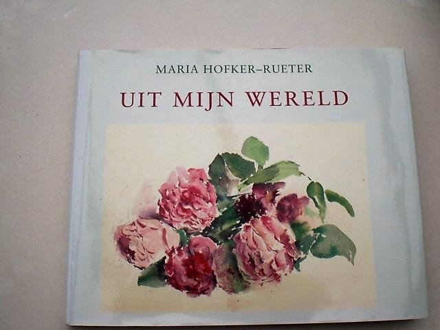 Hofker-Rueter, M. - Uit mijn wereld / druk 1