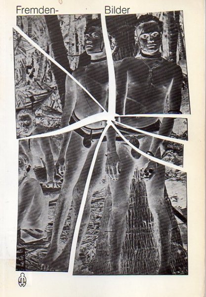 BRAUEN, M. - Fremden-Bilder. Eine Publikation zu den Ausstellungen: "Frühe ethnographische Fotografie(Fotografien vom Royal Anthropological Institute London )" & "Die exotische Bilderflut"