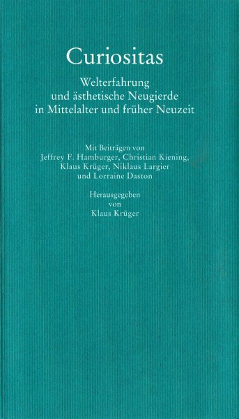 Krüger, K. [hrsg] - Curiositas : Welterfahrung und ästhetische Neugierde in Mittelalter und früher Neuzeit / mit Beitr. von L. Daston ... [et al.]