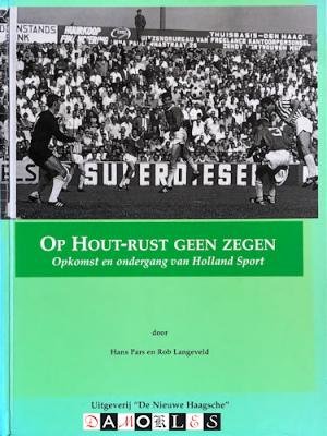 Hans Pars, Rob Langeveld - Op Hout-rust geen zegen. Opkomst en ondergang van Holland Sport