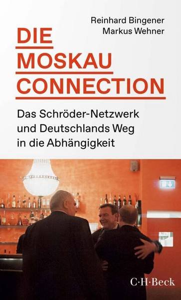 BINGENER, REINHARD & MARKUS WEHNER. - Die Moskau-Connection. Das Schröder-Netzwerk und Deutschlands Weg in die Abhängigkeit.