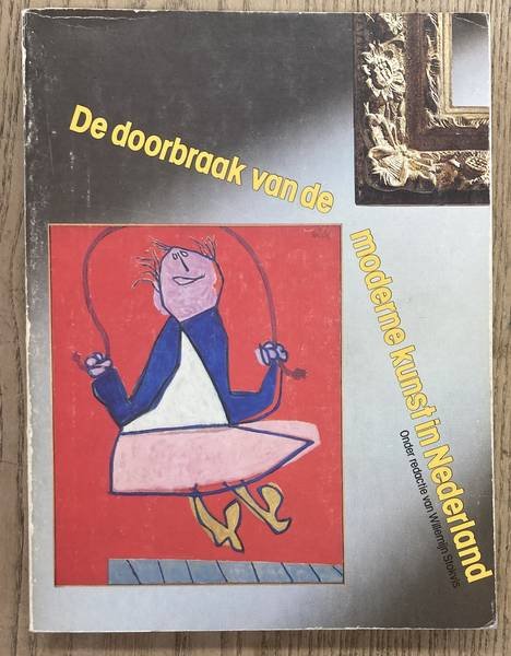 STOKVIS, WILLEMIJN. - De doorbraak van de moderne kunst in Nederland. Vernieuwingen na 1945.