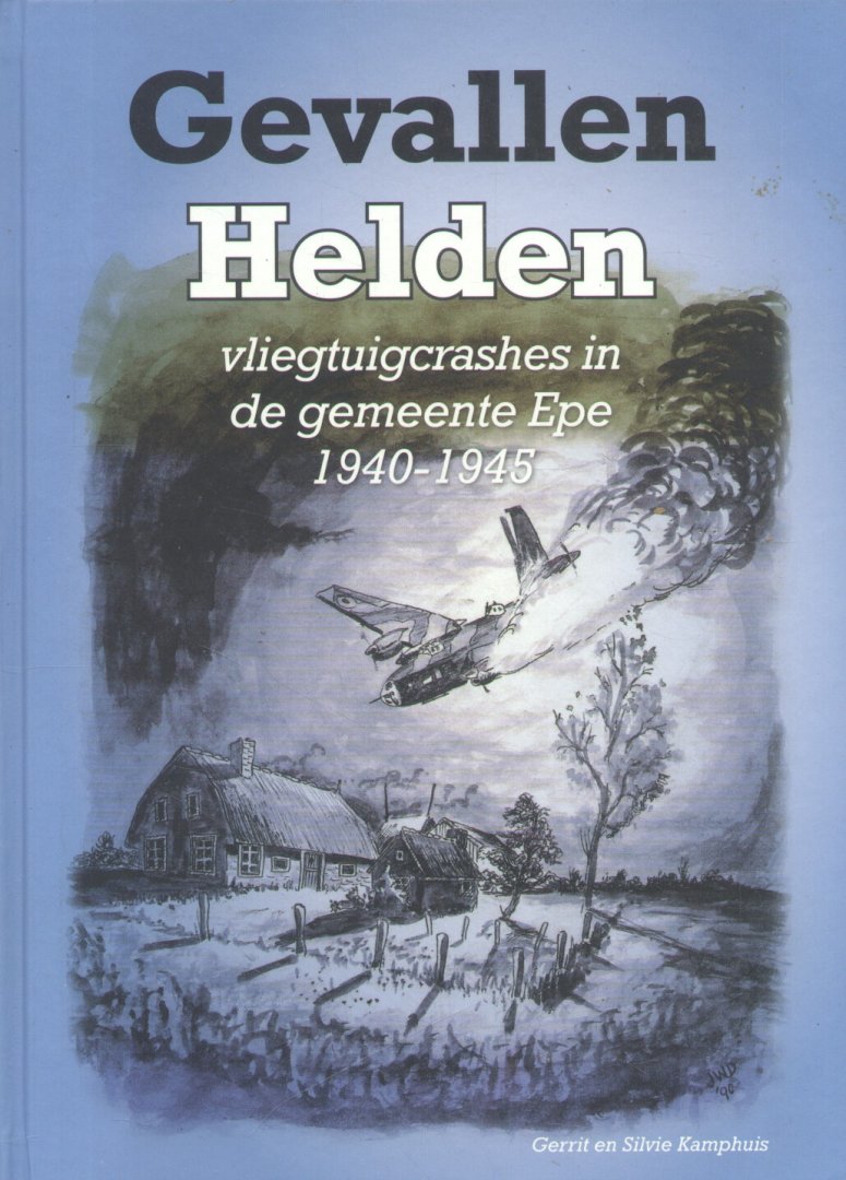 Kamphuis, Gerrit en Silvie - Gevallen Helden (Vliegtuigcrashes in de gemeente Epe 1940-1945)