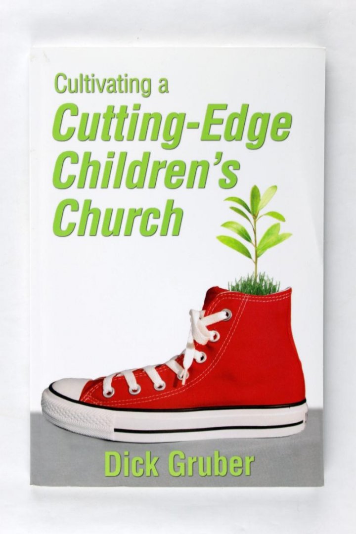 Gruber, Dick - Cultivating a Cutting-Edge childeren's church