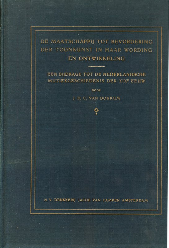 J.C. D. van Dokkum - De maatschappij tot bevordering der toonkunst in haar wording en ontwikkeling. Een bijdrage tot de Nederlandsche muziekgeschiedenis der XIXe eeuw.