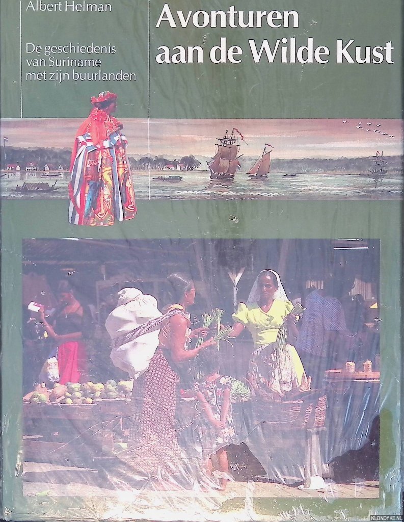 Helman, Albert - Avonturen aan de wilde kust: De geschiedenis van Suriname met zijn buurlanden