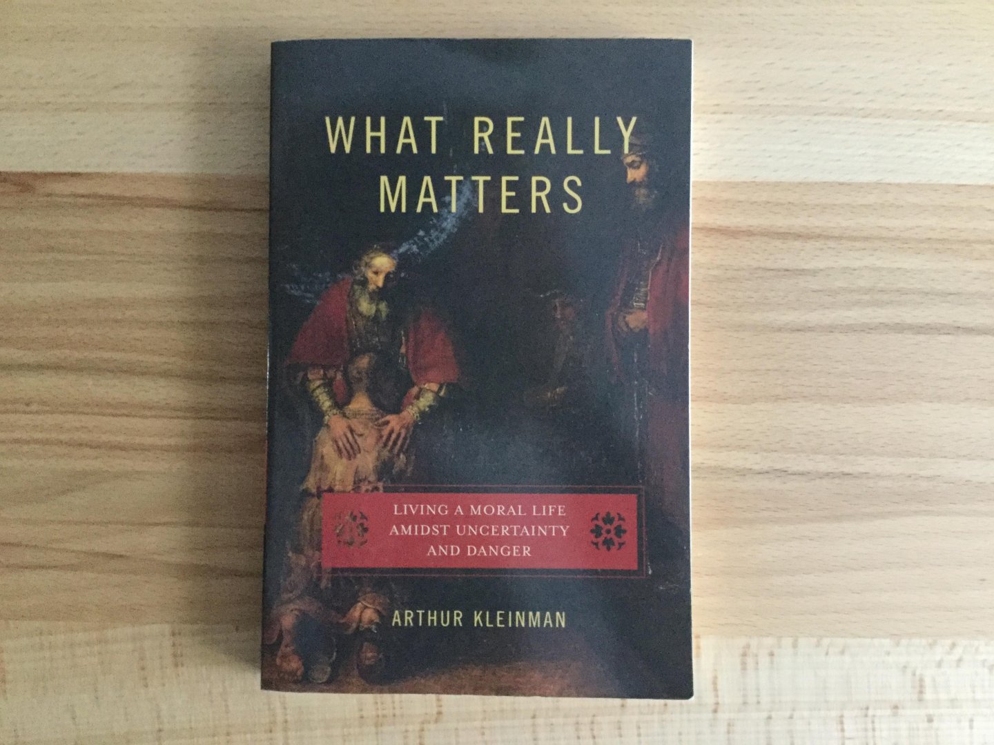 Arthur (Esther and Sidney Rabb Professor of Anthropology, Professor of Medical Anthropology, and Professor of Psychiatry, Faculty of Medicine, Harvard Medical School, Harvard University) Kleinman - What Really Matters / Living a Moral Life Amidst Uncertainty and Danger