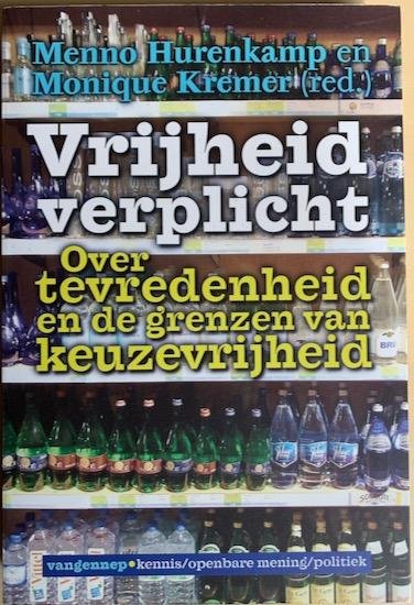Hurenkamp, Menno / Kremer, Monique (red.) - VRIJHEID VERPLICHT. Over tevredenheid en de grenzen van de keuzevrijheid.