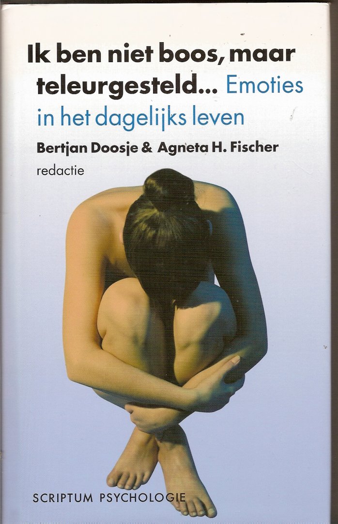 Doosje, Bertjan & Fischer, Agneta H. (redactie) - Ik ben niet boos, maar teleurgesteld... Emoties in het dagelijks leven