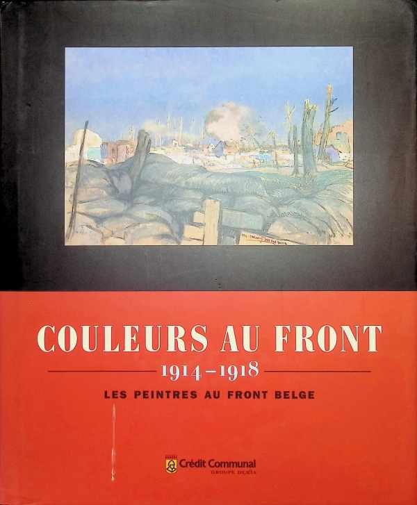  - Couleurs au front 1914 - 1918 les peintres au front Belges