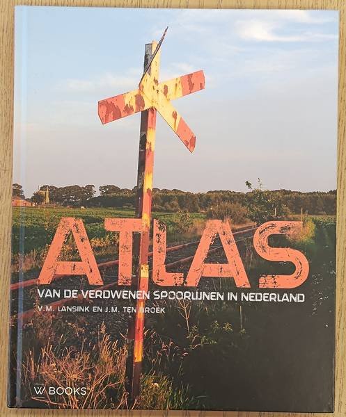 LANSINK, V.M. & BROEK, J. M. TEN. - Atlas van de verdwenen spoorlijnen in Nederland