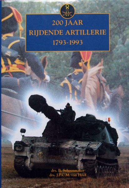 B.Schoenmaker et al - 200 jaar rijdende artillerie 1793-1993
