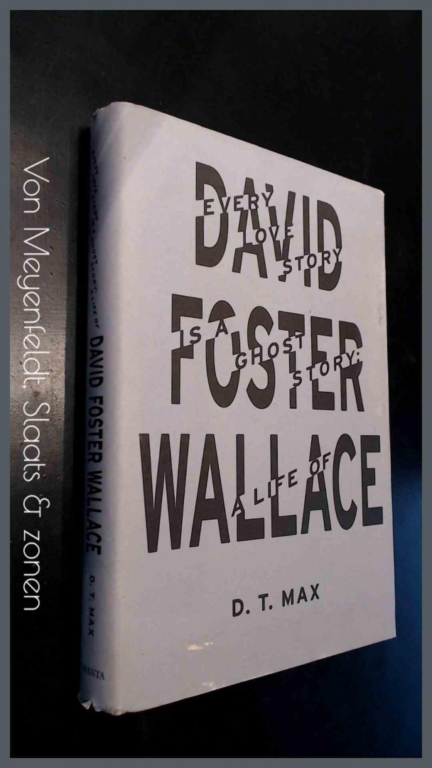 Max, D. T. - Every love story is a ghost story - A life of David Foster Wallace