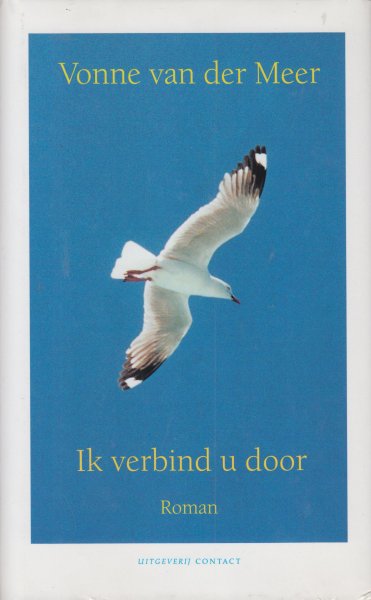 Meer (Eindhoven, 15 december 1952), Vonne van der - Ik verbind u door - In een provincieplaats in het midden van het land, niet ver van de A12, in een huis op steenworp afstand van een klein station vanwaar ieder halfuur een trein vertrekt richting Schiphol, luchthaven met linen naar de wereld.