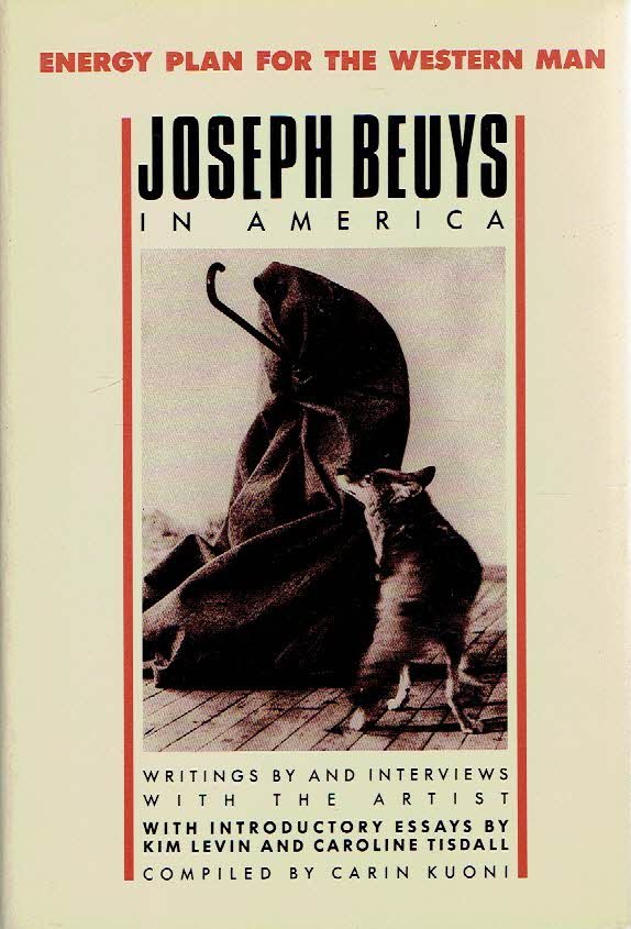 BEUYS, Joseph - Carin KUONI - Energy Plan for the Western Man - Joseph Beuys in America - Writings by and Interviews with the Artist.
