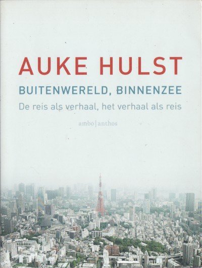 Hulst, Auke - Buitenwereld, binnenzee. De reis als verhaal, het verhaal als reis.