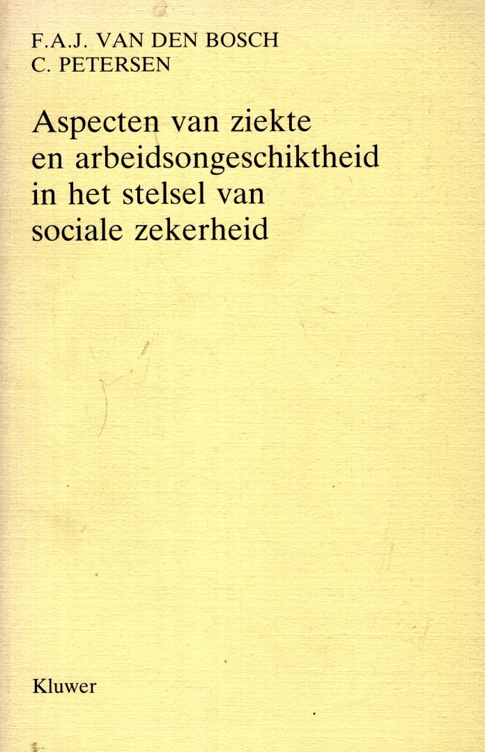 Bosch, F.A.J. van den & C. Petersen. - Aspecten van ziekte en arbeidsongeschiktheid in het stelsel van sociale zekerheid. Diss.