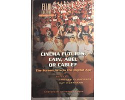 Thomas Elsaesser, Kay Hoffmann - Cinema Futures: Cain, Abel or Cable?: The Screen Arts in the Digital Age