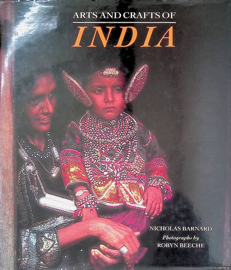 Barnard, Nicholas & Robyn Beeche (photographs) - Arts and Crafts of India