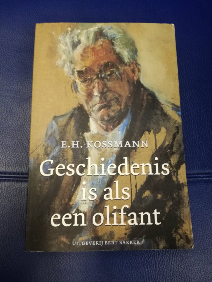 Kossmann, E.H. - Geschiedenis is als een olifant / Een keuze uit het werk van E.H. Kossmann samengesteld en ingeleid door Frank Ankersmit en Wessel Krul