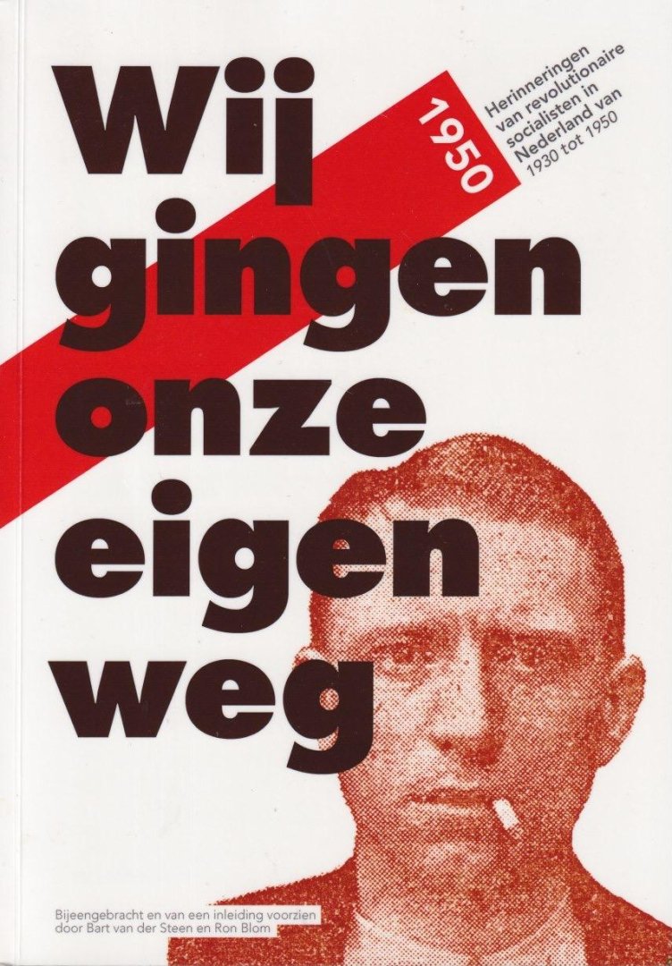 Steen, Bart van der & Ron Blom - Wij gingen onze eigen weg: Herinneringen van revolutionaire socialisten in Nederland van 1930 tot 1950