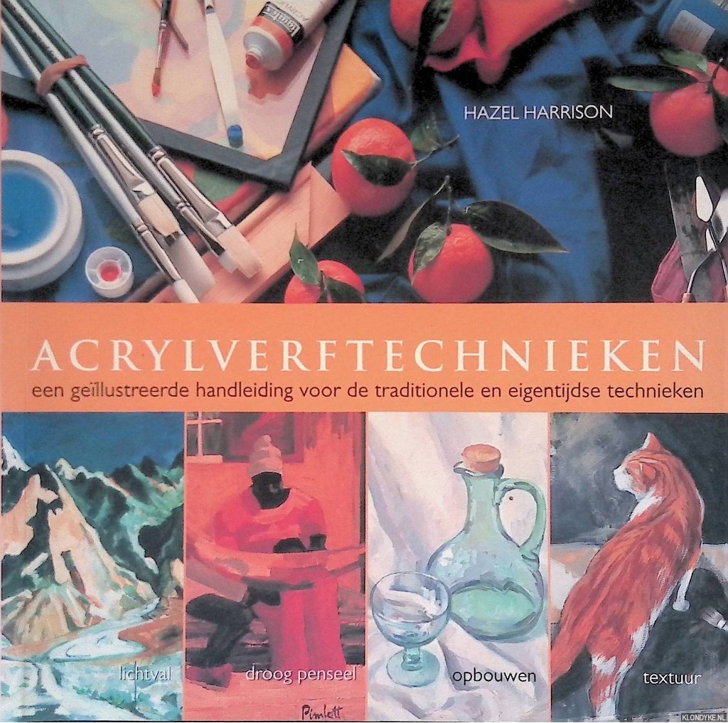 Harrison, Hazel - Acrylverftechnieken: een geïllustreerde handleiding voor de traditioneleen eigentijdse technieken
