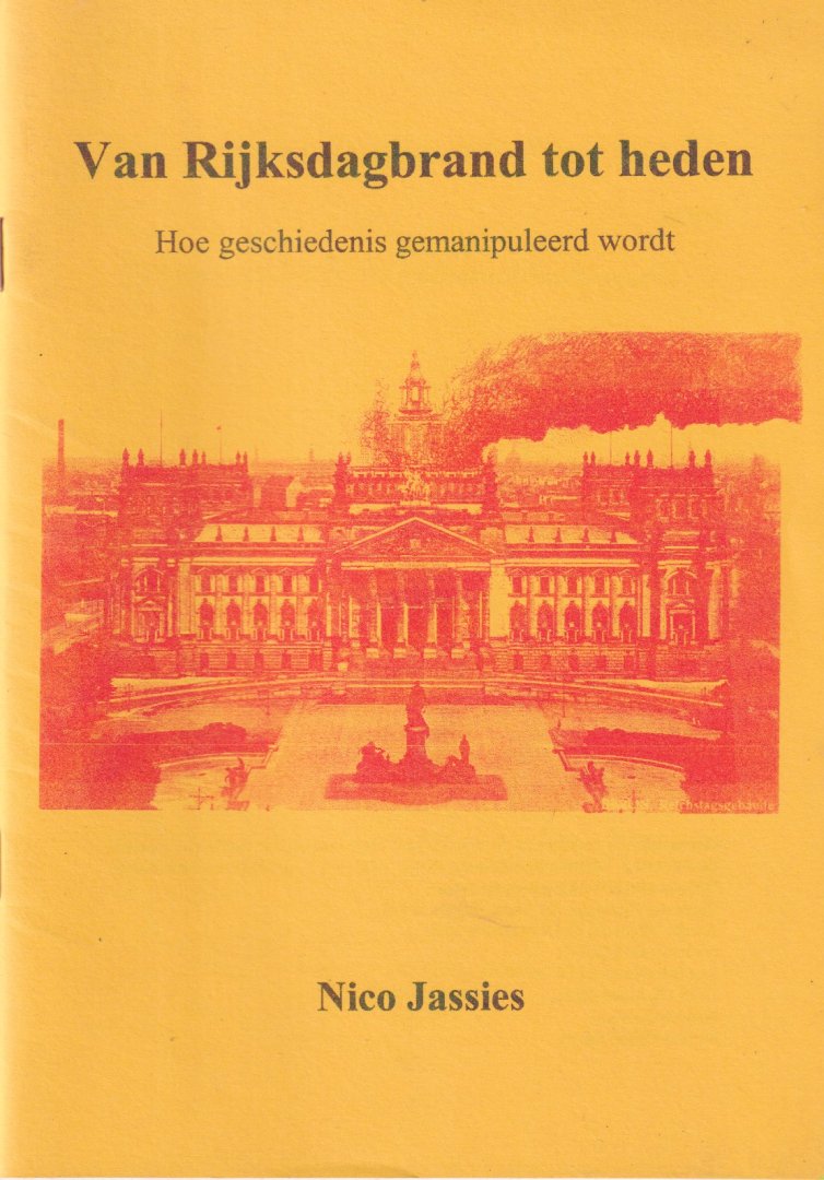 Jassies, Nico - Van Rijksdagbrand tot heden: Hoe geschiedenis gemanipuleerd wordt