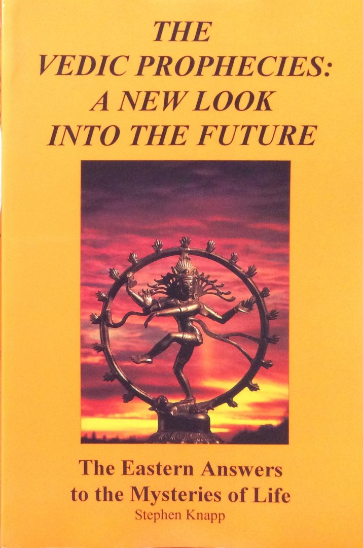 Knapp, Stephen - The Vedic prophecies: a new look into the future / the eastern answers to the mysteries of life, volume 3