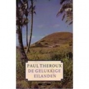 Theroux, Paul - De gelukkige eilanden