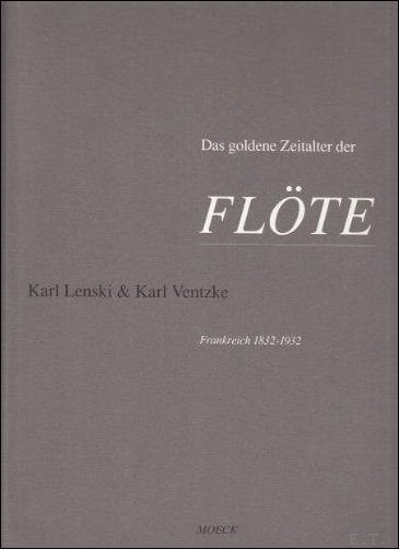 Karl Lenski,  Colette van der Stricht,  Karl Ventzke. - Das goldene Zeitalter der Flote: Die Boehmflote in Frankreich, 1832-1932 : Durchsetzung, Gestaltung, Wirkung.