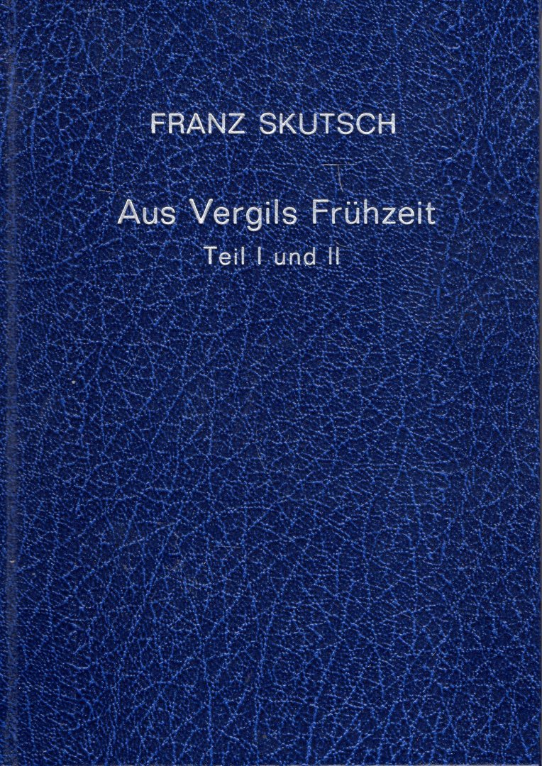 Skutsch, Franz. - Aus Vergils Frühzeit. Teil I-II.