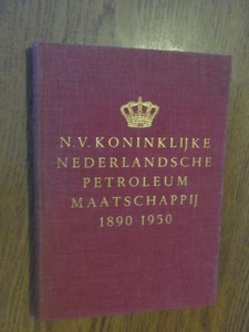 Koninklijke Nederlandsche Petroleum Maatschappij. - N.V. Koninklijke Nederlandsche Petroleum Maatschappij, 1890-16 juni-1950 : gedenkboek uitgegeven ter gelegenheid van het zestigjarig bestaan.