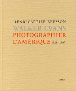 Chevrier, Jean-François; Sire,  Agnès - Henri Cartier-Bresson - Walker Evans - photographier l'Amérique 1929-1947