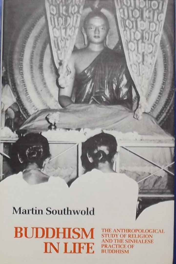 Martin Southwold - Buddhism in Life: The Anthropological Study of Religion and the Sinhalese Practice of Buddhism