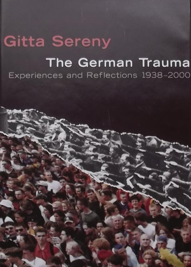 Gitta Sereny - The german Trauma. Experiences and Reflections. 1938 - 2000