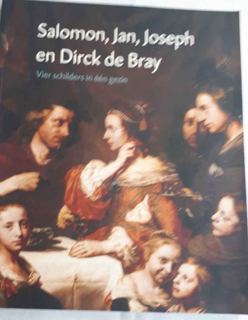 BIESBOER, Pieter e.a. - Salomon, Jan, Joseph en Dirck de Bray. Vier schilders in een gezin