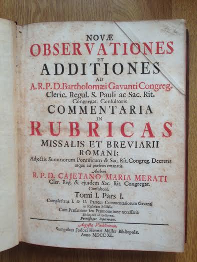 Merati, Cajetano Maria - Novae Observationes et Additiones ad A.R.P.D. Bartholomaei Gavanti congreg. (.) Commentaria in Rubricas, missalis et Breviarii Romani.