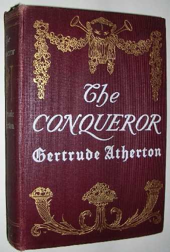 Atherton, G.F. - The conqueror being the true and romantic story of Alexander Hamilton.