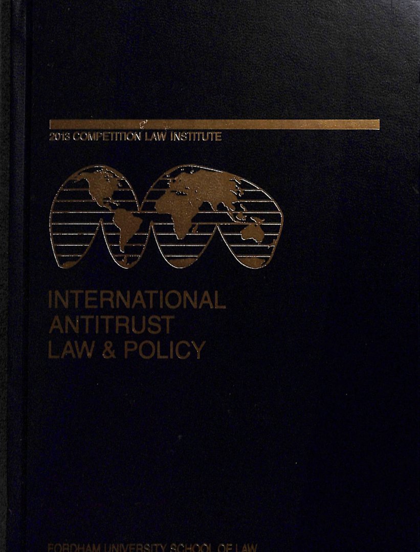 Hawk, Barry E. - Annual Proceedings of the Fordham Competition. International Antitrust Law & Policy. 2013