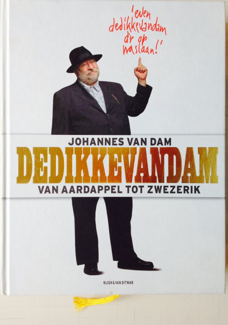 Dam, Johannes. van. - DEDIKKEVANDAM De Dikke van Dam, van aardappel tot zwezerik. 'Even de dikke van dam d'r op naslaan !'