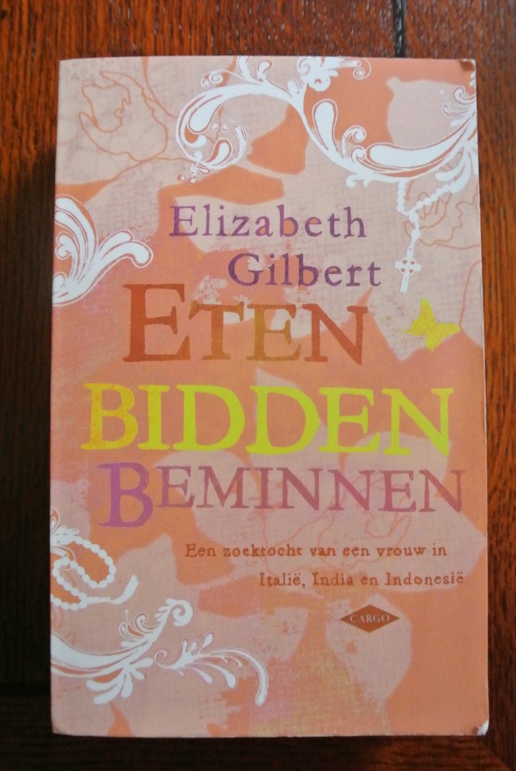 Gilbert, Elizabeth - ETEN BIDDEN BEMINNEN. Een zoektocht van een vrouw in Italië, India en Indonesië