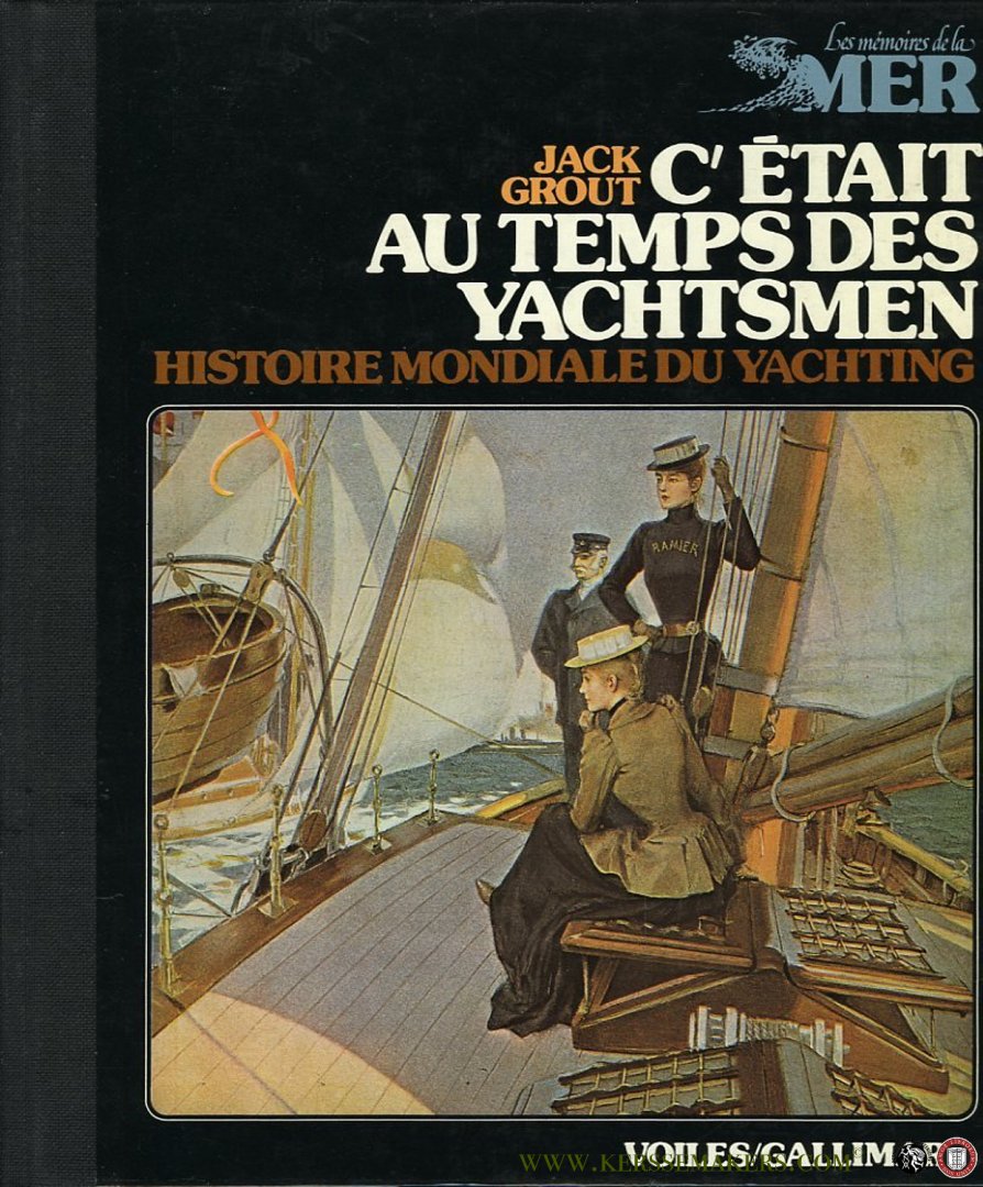GROUT, Jack - C' etait au temps des yachtsmen. Histoire mondiale du yachting des origines a 1939 / Les memoires de la mer