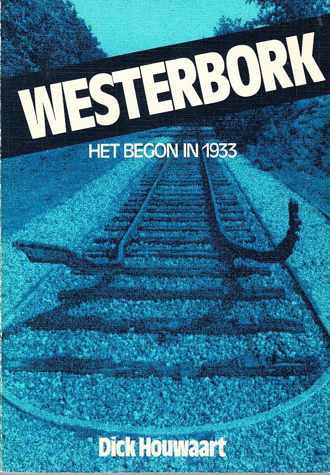 Dick Houwaart - Westerbork. Het begon in 1933