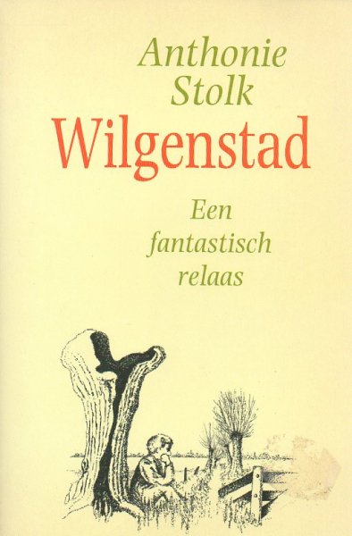 Stolk, Anthonie - Wilgenstad. Een fantastisch relaas