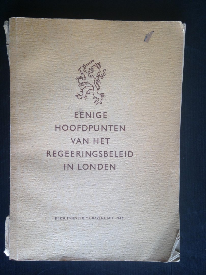  - Eenige Hoofdpunten van het Regeeringsbeleid in Londen gedurende de oorlogsjaren 1940-1945