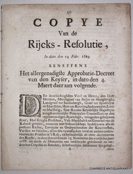 HERMAN, MARGRAAF VAN BADEN, - Copye van de Rijcks-Resolutie, in dato den 14 Febr. 1689. Beneffens het allergenadigste approbatie-decreet van den Keyser, in dato den 4. Maert daer aan volgende.